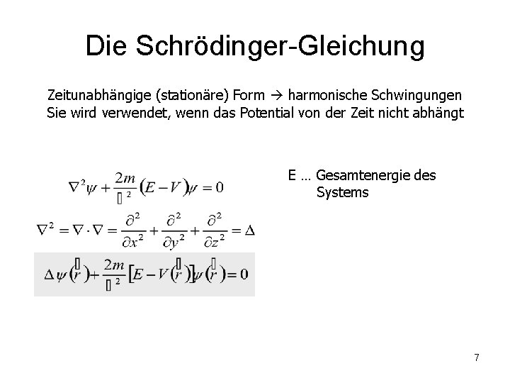 Die Schrödinger-Gleichung Zeitunabhängige (stationäre) Form harmonische Schwingungen Sie wird verwendet, wenn das Potential von