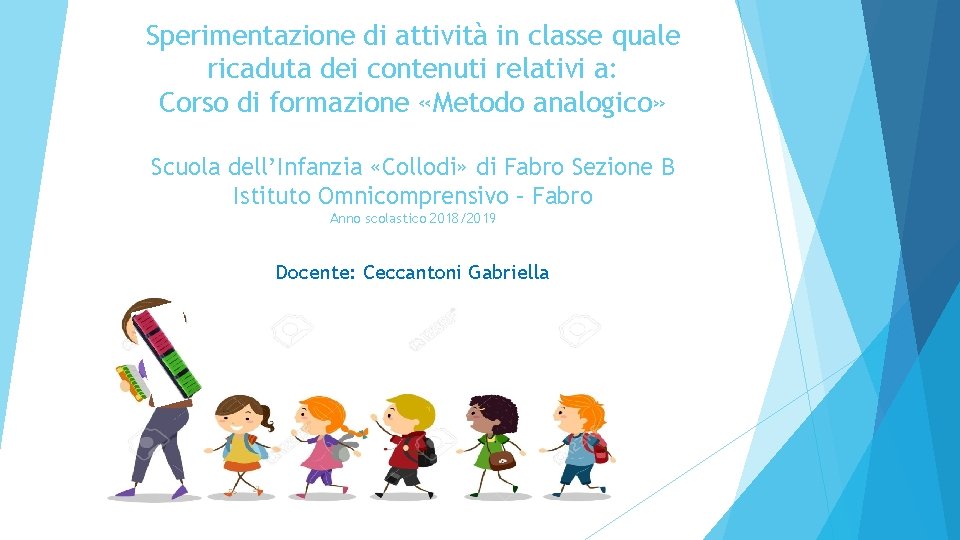 Sperimentazione di attività in classe quale ricaduta dei contenuti relativi a: Corso di formazione