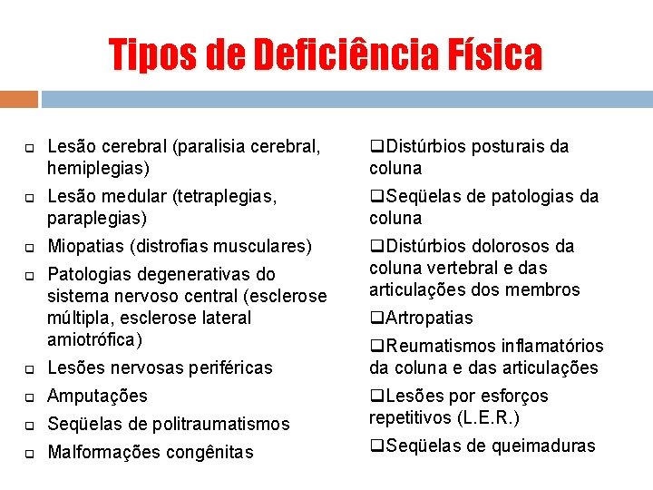 Tipos de Deficiência Física q q Lesão cerebral (paralisia cerebral, hemiplegias) q. Distúrbios posturais