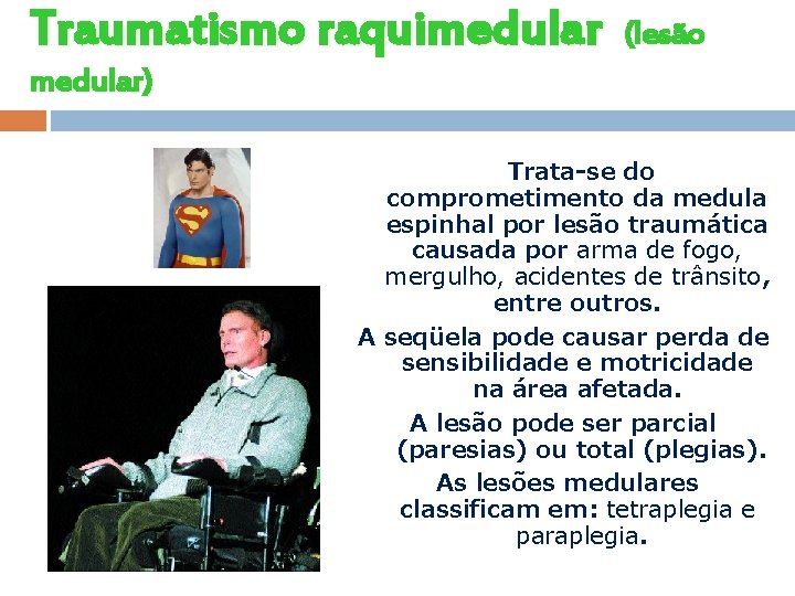 Traumatismo raquimedular (lesão medular) Trata-se do comprometimento da medula espinhal por lesão traumática causada