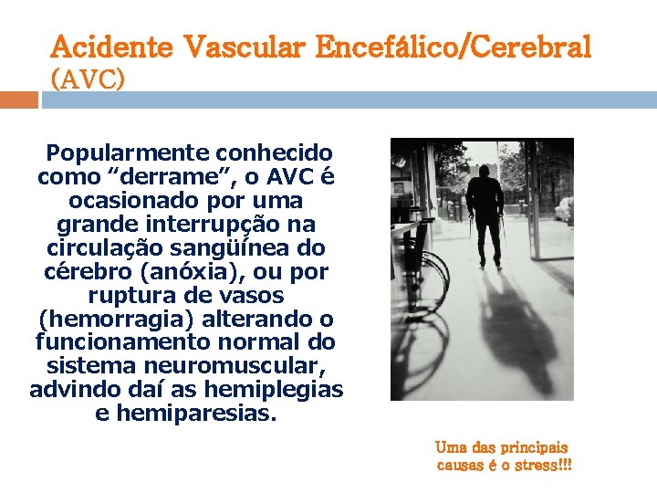 Acidente Vascular Encefálico/Cerebral (AVC) Popularmente conhecido como “derrame”, o AVC é ocasionado por uma