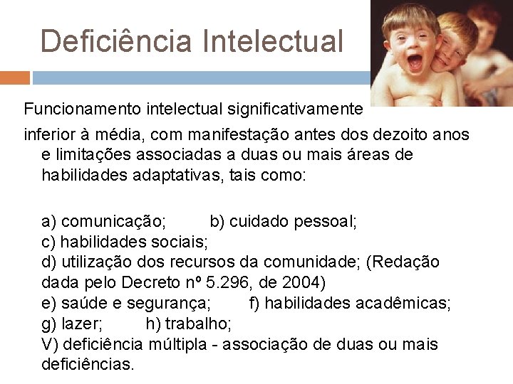 Deficiência Intelectual Funcionamento intelectual significativamente inferior à média, com manifestação antes dos dezoito anos