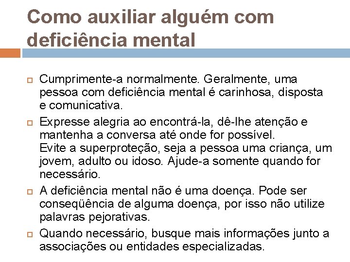 Como auxiliar alguém com deficiência mental Cumprimente-a normalmente. Geralmente, uma pessoa com deficiência mental