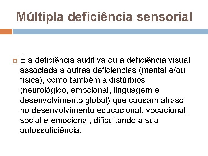 Múltipla deficiência sensorial É a deficiência auditiva ou a deficiência visual associada a outras