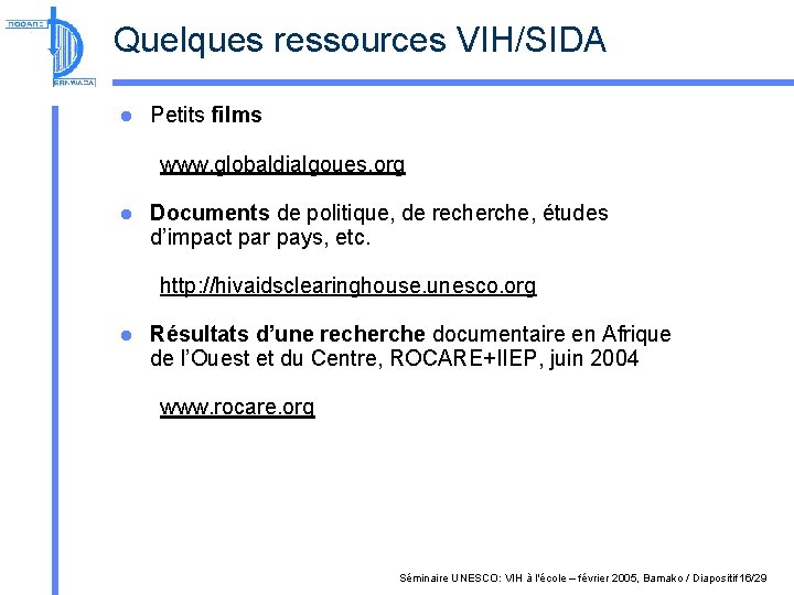 Quelques ressources VIH/SIDA l Petits films www. globaldialgoues. org l Documents de politique, de