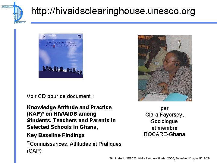 http: //hivaidsclearinghouse. unesco. org Voir CD pour ce document : Knowledge Attitude and Practice