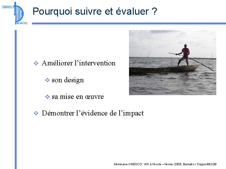 Pourquoi suivre et évaluer ? v Améliorer l’intervention v sa v design mise en