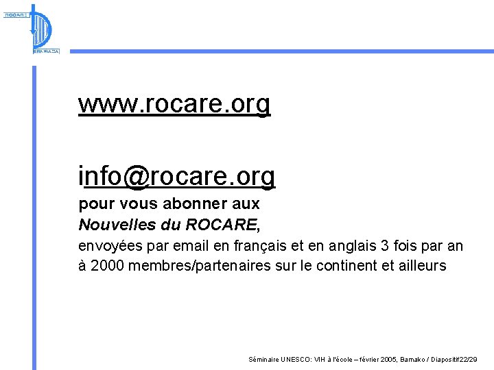 www. rocare. org info@rocare. org pour vous abonner aux Nouvelles du ROCARE, envoyées par