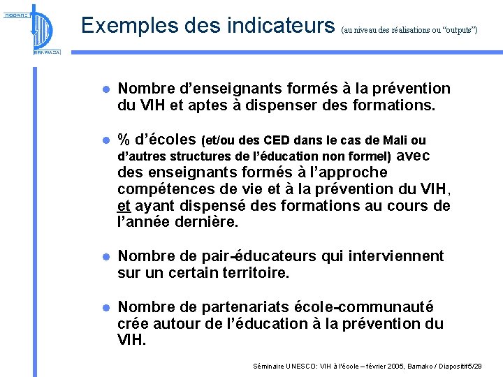 Exemples des indicateurs (au niveau des réalisations ou “outputs”) l Nombre d’enseignants formés à