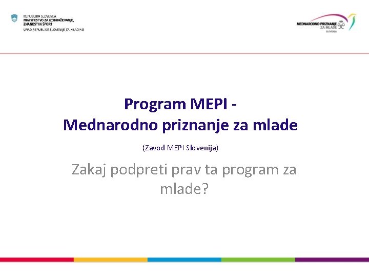 Program MEPI Mednarodno priznanje za mlade (Zavod MEPI Slovenija) Zakaj podpreti prav ta program