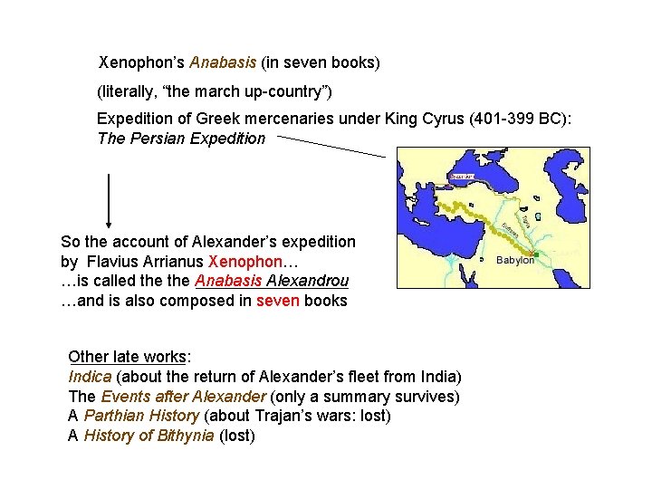 Xenophon’s Anabasis (in seven books) (literally, “the march up-country”) Expedition of Greek mercenaries under