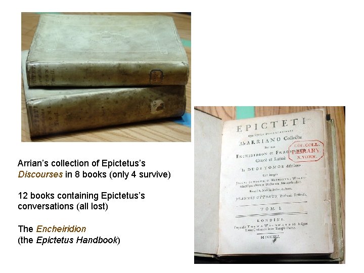 Arrian’s collection of Epictetus’s Discourses in 8 books (only 4 survive) 12 books containing