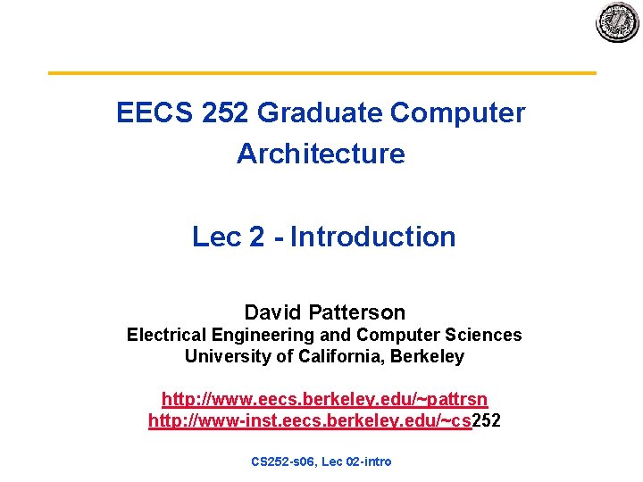 EECS 252 Graduate Computer Architecture Lec 2 - Introduction David Patterson Electrical Engineering and
