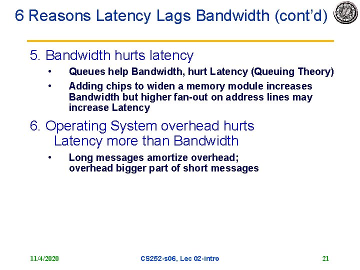 6 Reasons Latency Lags Bandwidth (cont’d) 5. Bandwidth hurts latency • • Queues help