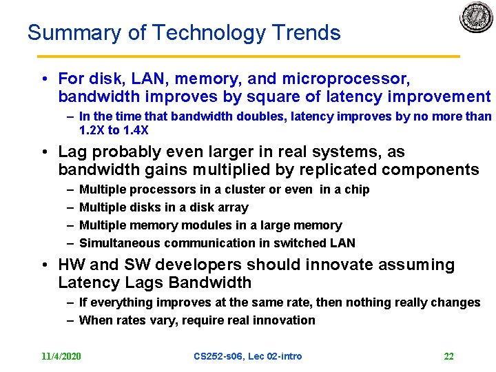 Summary of Technology Trends • For disk, LAN, memory, and microprocessor, bandwidth improves by