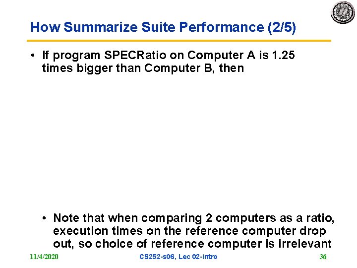 How Summarize Suite Performance (2/5) • If program SPECRatio on Computer A is 1.