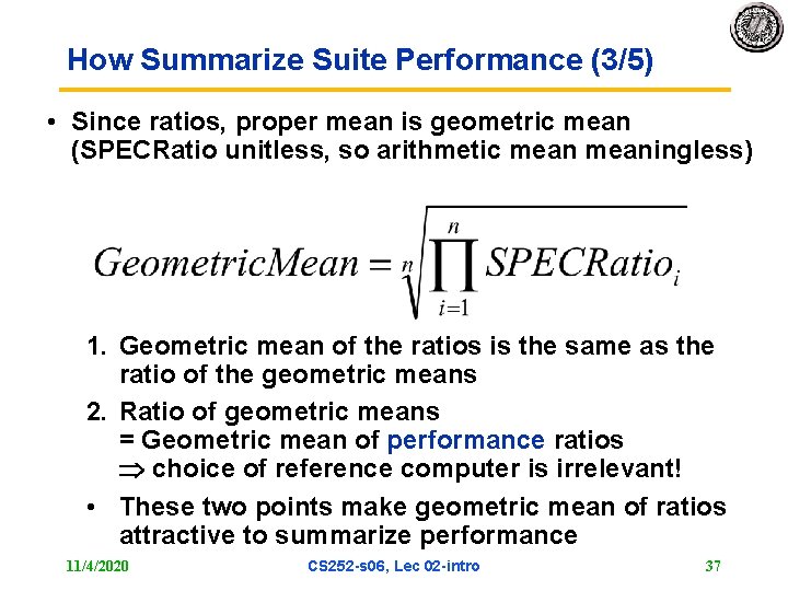 How Summarize Suite Performance (3/5) • Since ratios, proper mean is geometric mean (SPECRatio