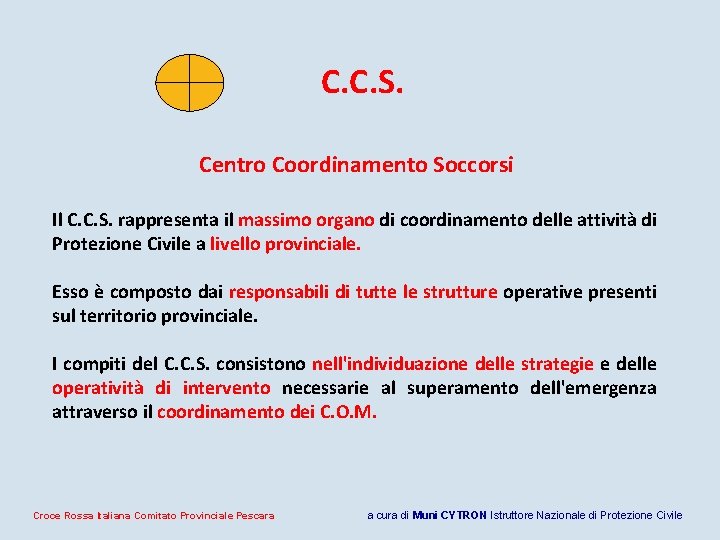 C. C. S. Centro Coordinamento Soccorsi Il C. C. S. rappresenta il massimo organo