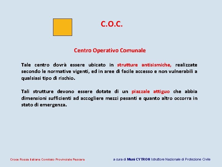 C. O. C. Centro Operativo Comunale Tale centro dovrà essere ubicato in strutture antisismiche,