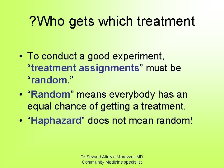 ? Who gets which treatment • To conduct a good experiment, “treatment assignments” must