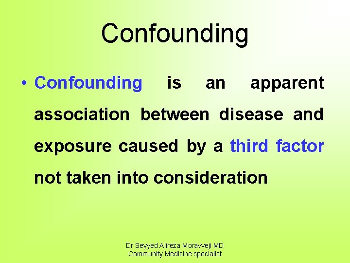 Confounding • Confounding is an apparent association between disease and exposure caused by a