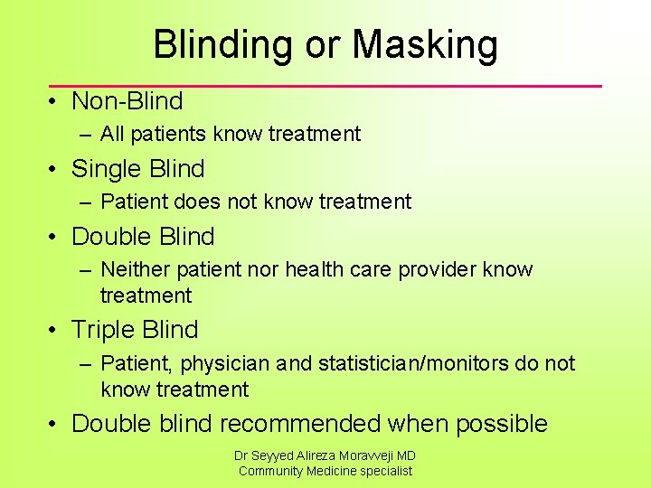 Blinding or Masking • Non-Blind – All patients know treatment • Single Blind –