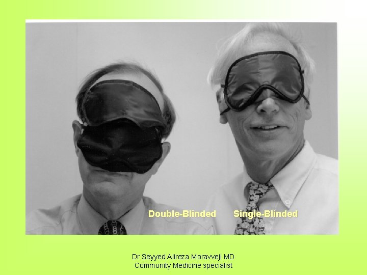 Double-Blinded Single-Blinded Dr Seyyed Alireza Moravveji MD Community Medicine specialist 