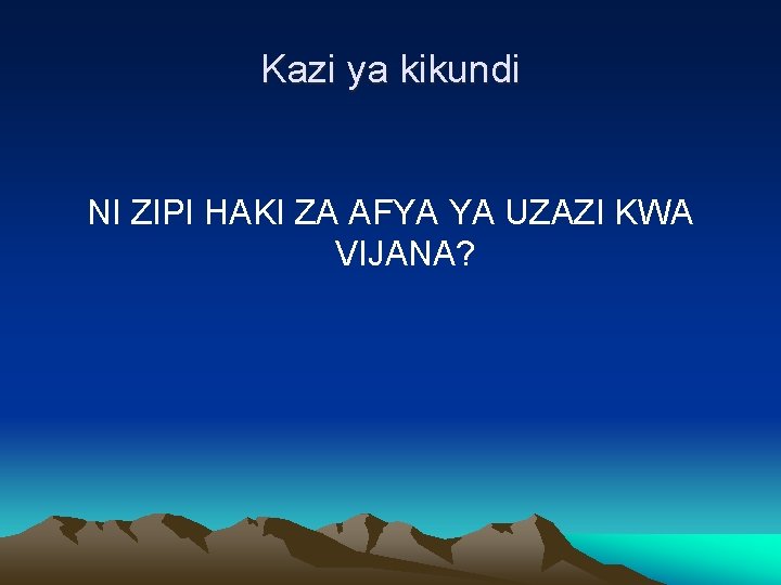 Kazi ya kikundi NI ZIPI HAKI ZA AFYA YA UZAZI KWA VIJANA? 