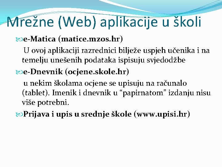 Mrežne (Web) aplikacije u školi e-Matica (matice. mzos. hr) U ovoj aplikaciji razrednici bilježe