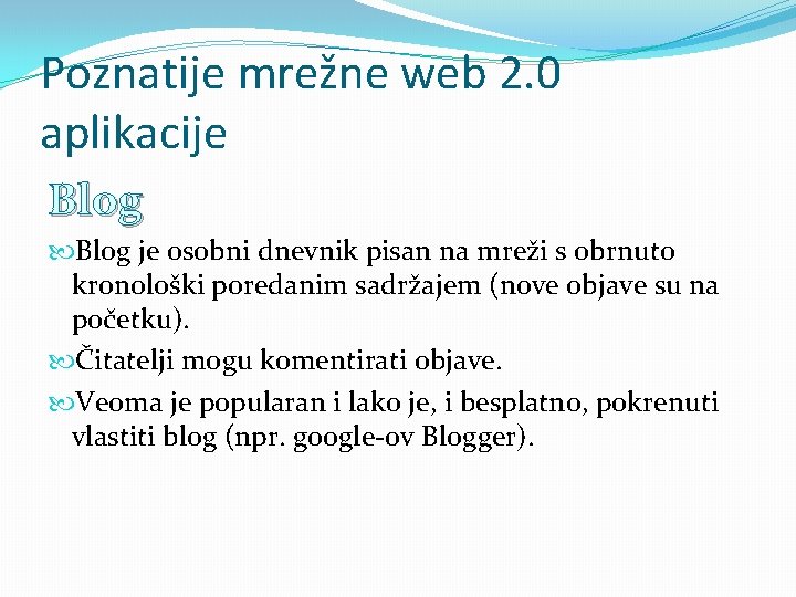 Poznatije mrežne web 2. 0 aplikacije Blog je osobni dnevnik pisan na mreži s