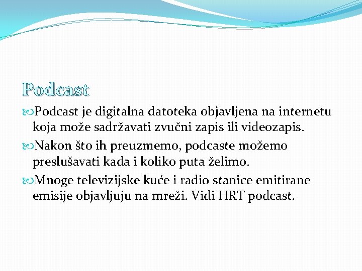 Podcast je digitalna datoteka objavljena na internetu koja može sadržavati zvučni zapis ili videozapis.