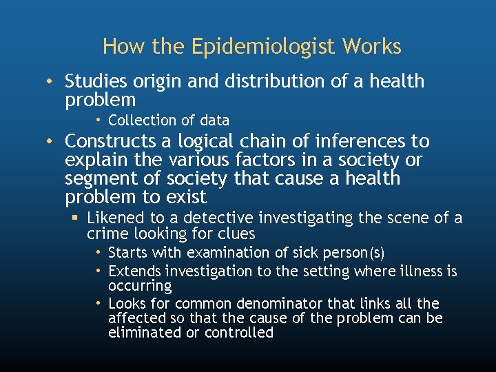 How the Epidemiologist Works • Studies origin and distribution of a health problem •