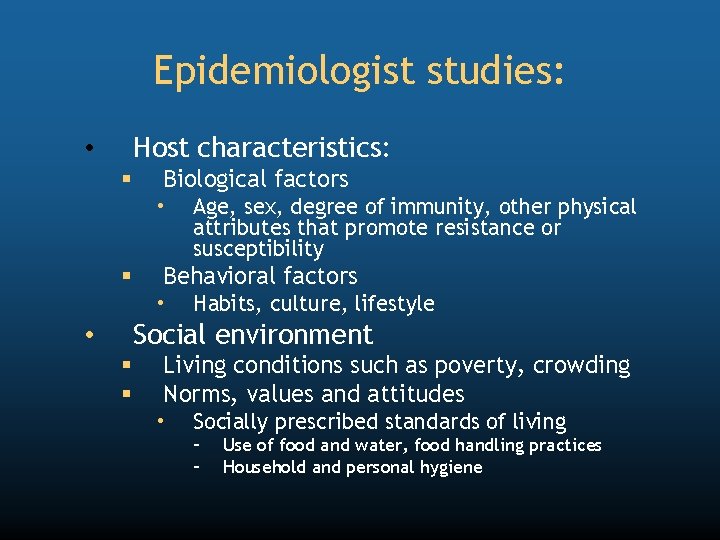 Epidemiologist studies: Host characteristics: • § Biological factors • § Age, sex, degree of
