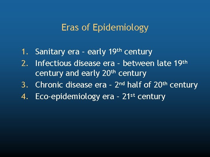 Eras of Epidemiology 1. Sanitary era – early 19 th century 2. Infectious disease