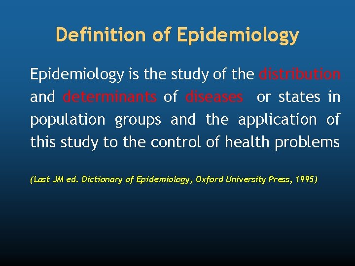 Definition of Epidemiology is the study of the distribution and determinants of diseases or