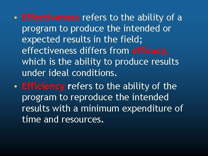  • Effectiveness refers to the ability of a program to produce the intended