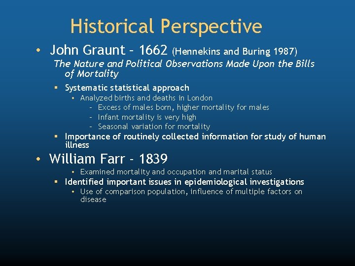 Historical Perspective • John Graunt – 1662 (Hennekins and Buring 1987) The Nature and