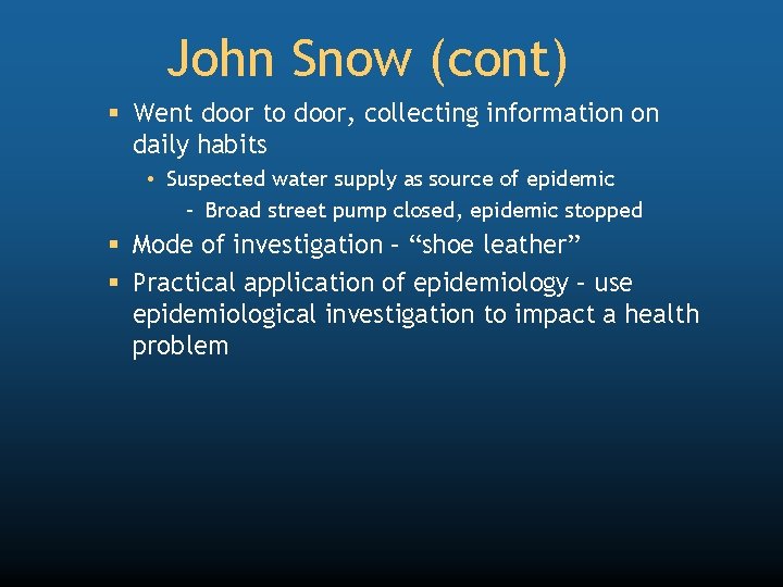 John Snow (cont) § Went door to door, collecting information on daily habits •