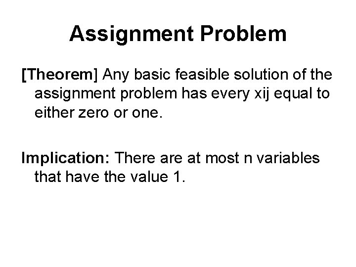 Assignment Problem [Theorem] Any basic feasible solution of the assignment problem has every xij