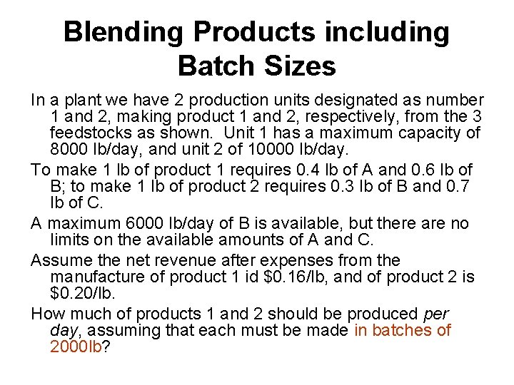 Blending Products including Batch Sizes In a plant we have 2 production units designated