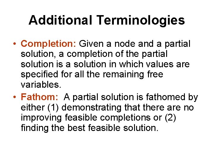 Additional Terminologies • Completion: Given a node and a partial solution, a completion of