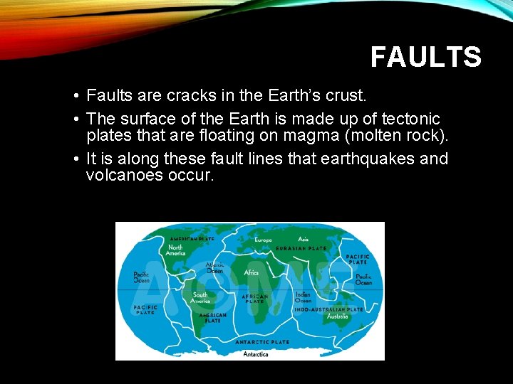 FAULTS • Faults are cracks in the Earth’s crust. • The surface of the