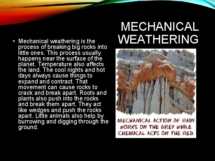  • Mechanical weathering is the process of breaking big rocks into little ones.