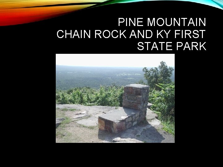 PINE MOUNTAIN CHAIN ROCK AND KY FIRST STATE PARK 