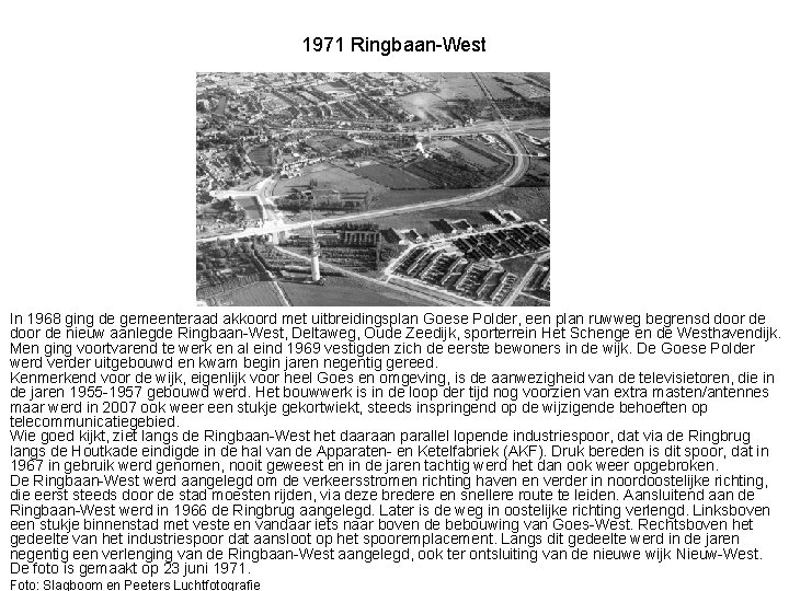 1971 Ringbaan-West In 1968 ging de gemeenteraad akkoord met uitbreidingsplan Goese Polder, een plan