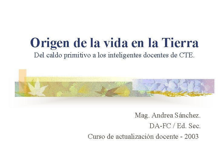 Origen de la vida en la Tierra Del caldo primitivo a los inteligentes docentes Origen de la vida en la Tierra Del caldo primitivo a los inteligentes docentes