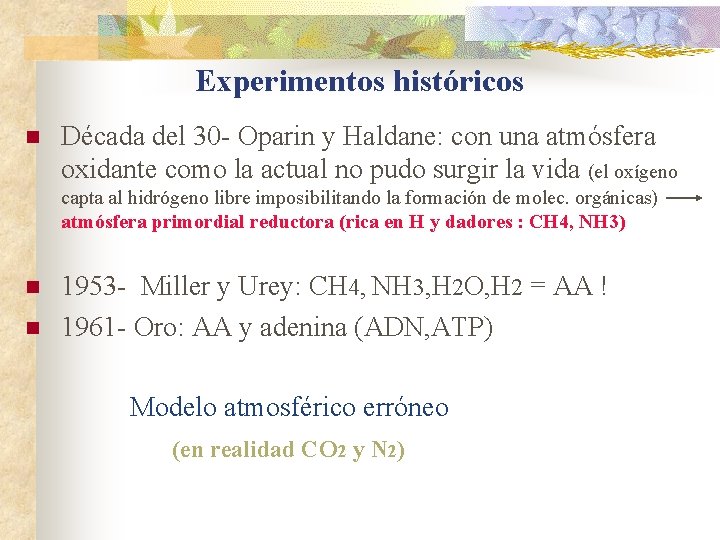 Experimentos históricos n Década del 30 - Oparin y Haldane: con una atmósfera oxidante Experimentos históricos n Década del 30 - Oparin y Haldane: con una atmósfera oxidante