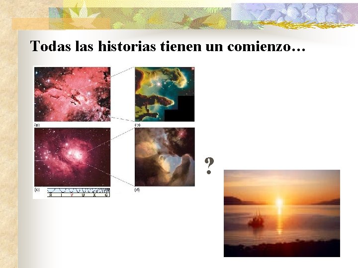 Todas las historias tienen un comienzo… ? Todas las historias tienen un comienzo… ?