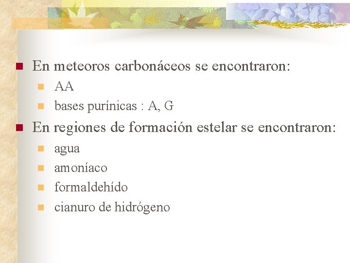 n En meteoros carbonáceos se encontraron: n n n AA bases purínicas : A, n En meteoros carbonáceos se encontraron: n n n AA bases purínicas : A,