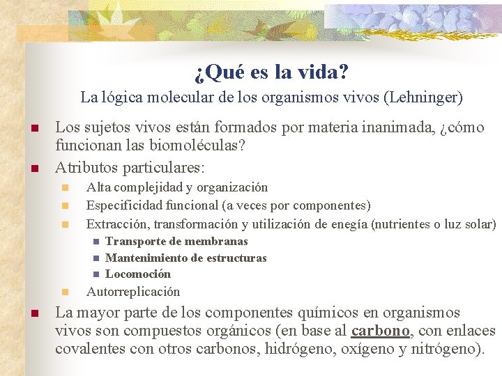 ¿Qué es la vida? La lógica molecular de los organismos vivos (Lehninger) n n ¿Qué es la vida? La lógica molecular de los organismos vivos (Lehninger) n n